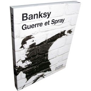 Banksy - Guerre et Spray